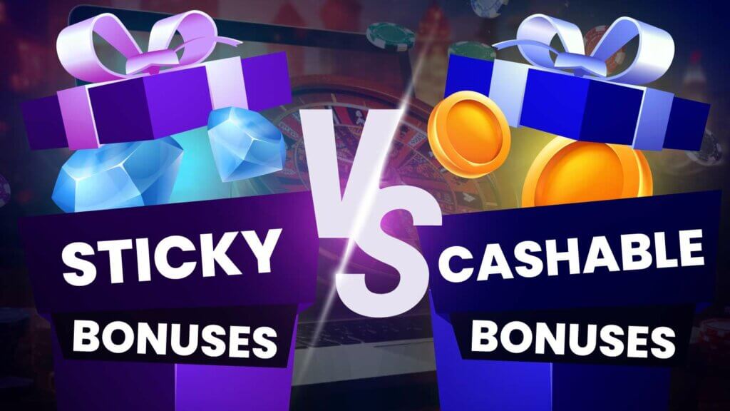 Sticky Bonus vs Cashable Bonus: Which One is Better?
